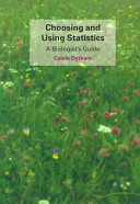 Choosing and using statistics : a biologist's guide / Calvin Dytham.