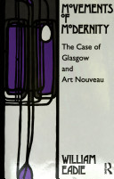 Movements of modernity : the case of Glasgow and Art Nouveau / William Eadie.