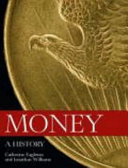 Money : a history / Catherine Eagleton and Jonathan Williams, with Joe Cribb and Elizabeth Errington.
