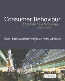 Consumer behaviour : applications in marketing / Robert East, Malcolm Wright, and Marc Vanhuele.