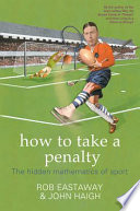 How to take a penalty : the hidden mathematics of sport / Rob Eastaway and John Haigh.