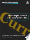 Coordinating the curriculum in the smaller primary school / Charles Easton, Jane Golightly, Mel Oyston ; edited by Mick Waters.