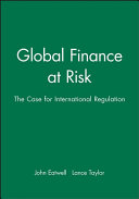 Global finance at risk : the case for international regulation / John Eatwell, Lance Taylor.