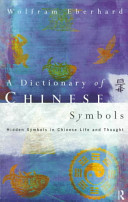 A dictionary of Chinese symbols : hidden symbols in Chinese life and thought / Wolfram Eberhard ; translated from the German by G.L. Campbell.