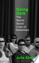 Going dark the secret social lives of extremists / Julia Ebner.