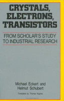 Crystals, electrons, transistors : from scholar's study to industrial research / Michael Eckert, Helmut Schubert.