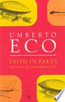 Faith in fakes : travels in hyperreality / Umberto Eco ; translated from the Italian by William Weaver.