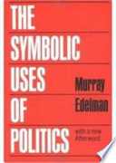 The symbolic uses of politics / Murray Edelman.