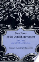 Two poets of the Oxford Movement : John Keble and John Henry Newman / Rodney Stenning Edgecombe.