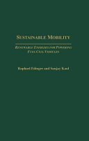 Sustainable mobility : renewable energies for powering fuel cell vehicles / Raphael Edinger and Sanjay Kaul.