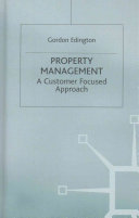 Property management : a customer focused approach / Gordon Edington ; foreword by John Egan.