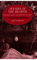 Affairs of the hearth : Victorian poetry and domestic narrative / Rod Edmond.