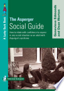 The Asperger social guide : how to relate with confidence to anyone in any social situation as an adult with Asperger's syndrome / Genevieve Edmonds and Dean Worton.
