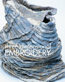 Three-dimensional embroidery : methods of construction for the third dimension / Janet Edmonds.