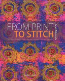 From print to stitch : tips and techniques for hand-printing and stitching on fabric / Janet Edmonds.