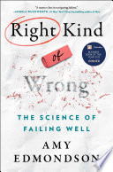 Right kind of wrong : the science of failing well / Amy Edmondson.