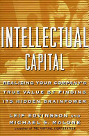 Intellectual capital : realizing your company's true value by finding its hidden brainpower / Leif Edvinsson and Michael S. Malone.