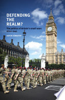 Defending the realm? the politics of Britain's small wars since 1945 / Aaron Edwards.