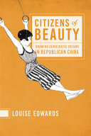 Citizens of beauty : drawing democratic dreams in Republican China / Louise Edwards.