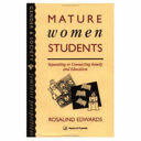 Mature women students : separating or connecting family and education / Rosalind Edwards.