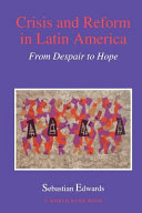 Crisis and reform in Latin America : from despair to hope / Sebastian Edwards.