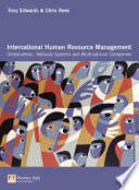 International human resource management : globalization, national systems and multinational companies / Tony Edwards and Chris Rees.
