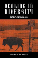 Dealing in diversity : America's market for nature conservation / Victoria M. Edwards.