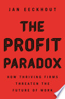 The profit paradox how thriving firms threaten the future of work / Jan Eeckhout.