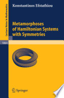 Metamorphoses of Hamiltonian systems with symmetries by Konstantinos Efstathiou.