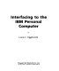 Interfacing to the IBM Personal Computer / by Lewis C. Eggebrecht.