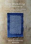 The mending directory : 50 modern stitch patterns for visible repairs / Erin Eggenburg.