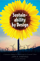 Sustainability by design : a subversive strategy for transforming our consumer culture / John R. Ehrenfeld.