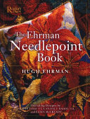 The Ehrman needlepoint book / Hugh Ehrman ; including designs by Kaffe Fassett, Candace Bahouth, and Elian McCready ; photography by Tim Hill ; styling by Zoe Hill.