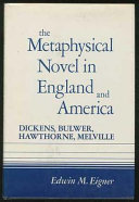 The metaphysical novel in England and America : Dickens, Bulwer, Melville, and Hawthorne / (by) Edwin M. Eigner.