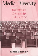 Media diversity : economics, ownership, and the FCC / Mara Einstein.