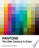 Pantone's history of color in the twentieth century / by Lee Eiseman and Keith Recker.