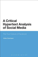 A critical hypertext analysis of social media : the true colours of Facebook / Volker Eisenlauer.