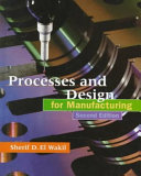 Processes and design for manufacturing / Sherif D. El Wakil.