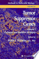 Tumor Suppressor Genes Volume 1: Pathways and Isolation Strategies / edited by Wafik S. El-Deiry.