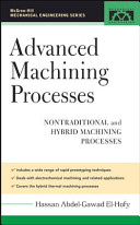 Advanced machining processes : nontraditional and hybrid machining processes / Hassan El-Hofy.