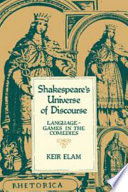 Shakespeare's universe of discourse : language-games in the comedies / Keir Elam.