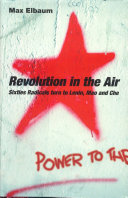 Revolution in the air : sixties radicals turn to Lenin, Mao, and Che / Max Elbaum.