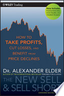 The new sell and sell short : how to take profits, cut losses, and benefit from price declines / Dr. Alexander Elder.