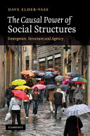The causal power of social structures : emergence, structure and agency / Dave Elder-Vass.