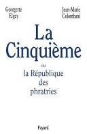 La Cinquième ou la république des phratries / Georgette Elgey, Jean-Marie Colombani.