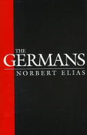 The Germans : studies of power struggles and the development of habitus in the nineteenth and twentieth centuries / Norbert Elias ; edited by Michael Schröter ; translated from the German and with a preface by Eric Dunning and Stephen Mennell.
