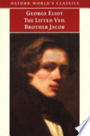 The lifted veil : Brother Jacob / George Eliot ; edited with an introduction and notes by Helen Small.