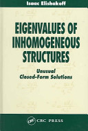 Eigenvalues of inhomogenous structures : unusual closed-form solutions / Isaac Elishakoff.