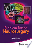 Problem based neurosurgery / Sam Eljamel.