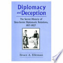 Diplomacy and deception : the secret history of Sino-Soviet diplomatic relations, 1917-1927 / Bruce A. Elleman.